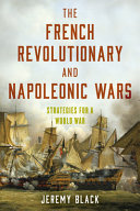 The French revolutionary and Napoleonic wars : strategies for a world war /