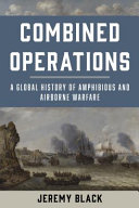 Combined operations : a global history of amphibious and airborne warfare /