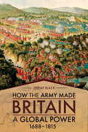 How the Army made Britain a global power, 1688-1815 /