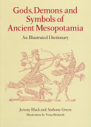 Gods, demons and symbols of ancient Mesopotamia : an illustrated dictionary /