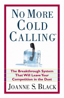 No more cold calling : the breakthrough system that will leave your competition in the dust /