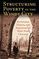 Structuring Poverty in the Windy City : Autonomy, Virtue, and Isolation in Post-Fire Chicago /