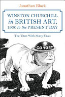 Winston Churchill in British art, 1900 to the present day : the titan with many faces /