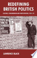 Redefining British Politics : Culture, Consumerism and Participation, 1954-70 /