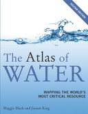 The atlas of water : mapping the world's most critical resource /