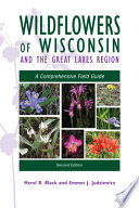 Wildflowers of Wisconsin and the Great Lakes Region : a comprehensive field guide /