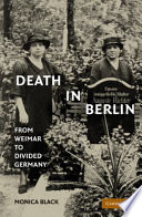 Death in Berlin : from Weimar to divided Germany /