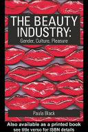 The beauty industry : gender, culture, pleasure /