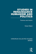 Studies in Renaissance humanism and politics : Florence and Arezzo /