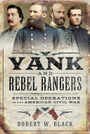 Yank and Rebel rangers : special operations in the American Civil War /