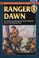 Ranger dawn : the American ranger from the colonial era to the Mexican War /