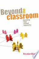 Beyond the classroom : building new school networks /