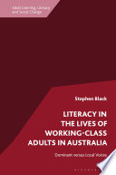 Literacy in the Lives of Working-Class Adults in Australia : Dominant Versus Local Voices.