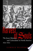 Harvest of souls : the Jesuit missions and colonialism in North America, 1632-1650 /