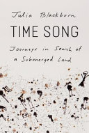 Time song : journeys in search of a submerged land /