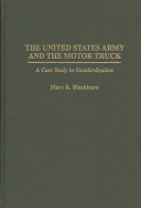 The United States Army and the motor truck : a case study in standardization /