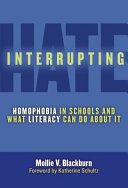 Interrupting hate : homophobia in schools and what literacy can do about it /