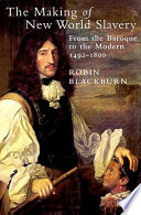 The making of New World slavery : from the Baroque to the modern, 1492-1800 /