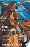 The reckoning : from the second slavery to abolition, 1776-1888 /