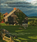 Old homes of New England : historic houses in clapboard, shingle, and stone /