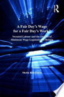 A fair day's wage for a fair day's work? : sweated labour and the origins of minimum wage legislation in Britain /