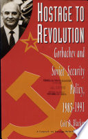 Hostage to revolution : Gorbachev and Soviet security policy, 1985-1991 /