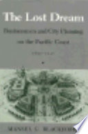 The lost dream : businessmen and city planning on the Pacific Coast, 1890-1920 /