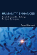 Humanity enhanced : genetic choice and the challenge for liberal democracies /