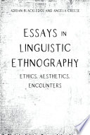 Essays in linguistic ethnography : ethics, aesthetics, encounters /