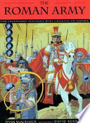 The Roman Army : the legendary soldiers who created an empire /