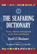 The seafaring dictionary : terms, idioms, and legends of the past and present /