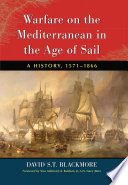 Warfare on the Mediterranean in the age of sail : a history, 1571-1866 /