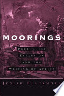 Moorings : Portuguese expansion and the writing of Africa /