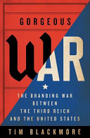 Gorgeous war : the branding war between the Third Reich and the United States /