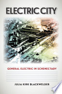 Electric city : General Electric in Schenectady /