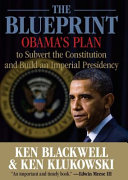 The blueprint : Obama's plan to subvert the Constitution and build an imperial presidency /