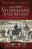 The 1865 Stoneman's Raid begins : leave nothing for the rebellion to stand upon /
