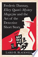 Frederic Dannay, Ellery Queen's mystery magazine and the art of the detective short story /