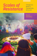 Scales of resistance : indigenous women's transborder activism /