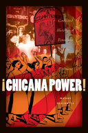 Chicana power! : contested histories of feminism in the Chicano movement /