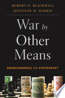 War by other means : geoeconomics and statecraft /
