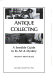 Antique collecting : a sensible guide to its art & mystery /