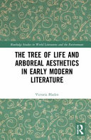 The tree of life and arboreal aesthetics in early modern literature /
