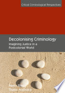 Decolonising Criminology : Imagining Justice in a Postcolonial World /