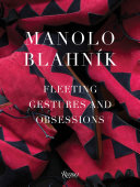 Manolo Blahník : fleeting gestures and obsessions /