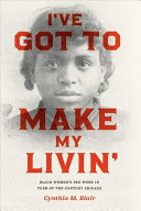 I've got to make my livin' : black women's sex work in turn-of-the-century Chicago /