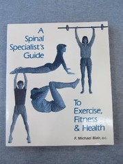 A spinal specialists's guide to exercise, fitness & health /