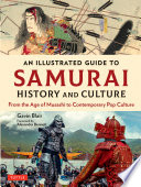 An Illustrated Guide to Samurai History and Culture : From the Age of Musashi to Contemporary Pop Culture.