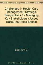 Challenges in health care management : strategic perspectives for managing key stakeholders /