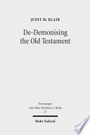 De-demonising the Old Testament : an investigation of Azazel, Lilith, Deber, Qeteb and Reshef in the Hebrew Bible /